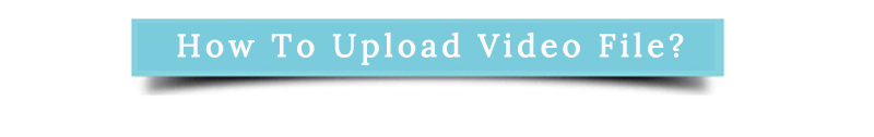 How To Upload Video