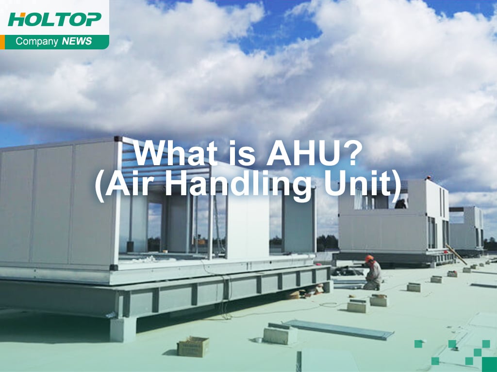 Air Handling Unit (AHU) in Commercial and Industrial HVAC Systems