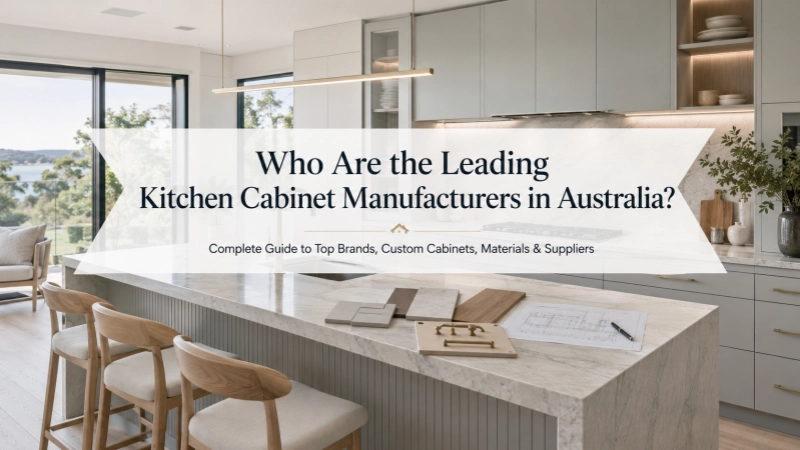 Who Are the Leading Kitchen Cabinet Manufacturers in Australia?