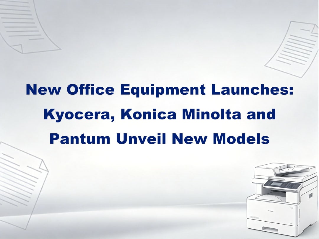 New Office Equipment Launches: Kyocera, Konica Minolta and Pantum Unveil New Models