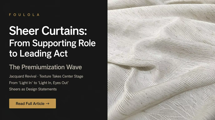 The “Premiumization” Wave of Sheer Curtains: From Supporting Role to Leading Act