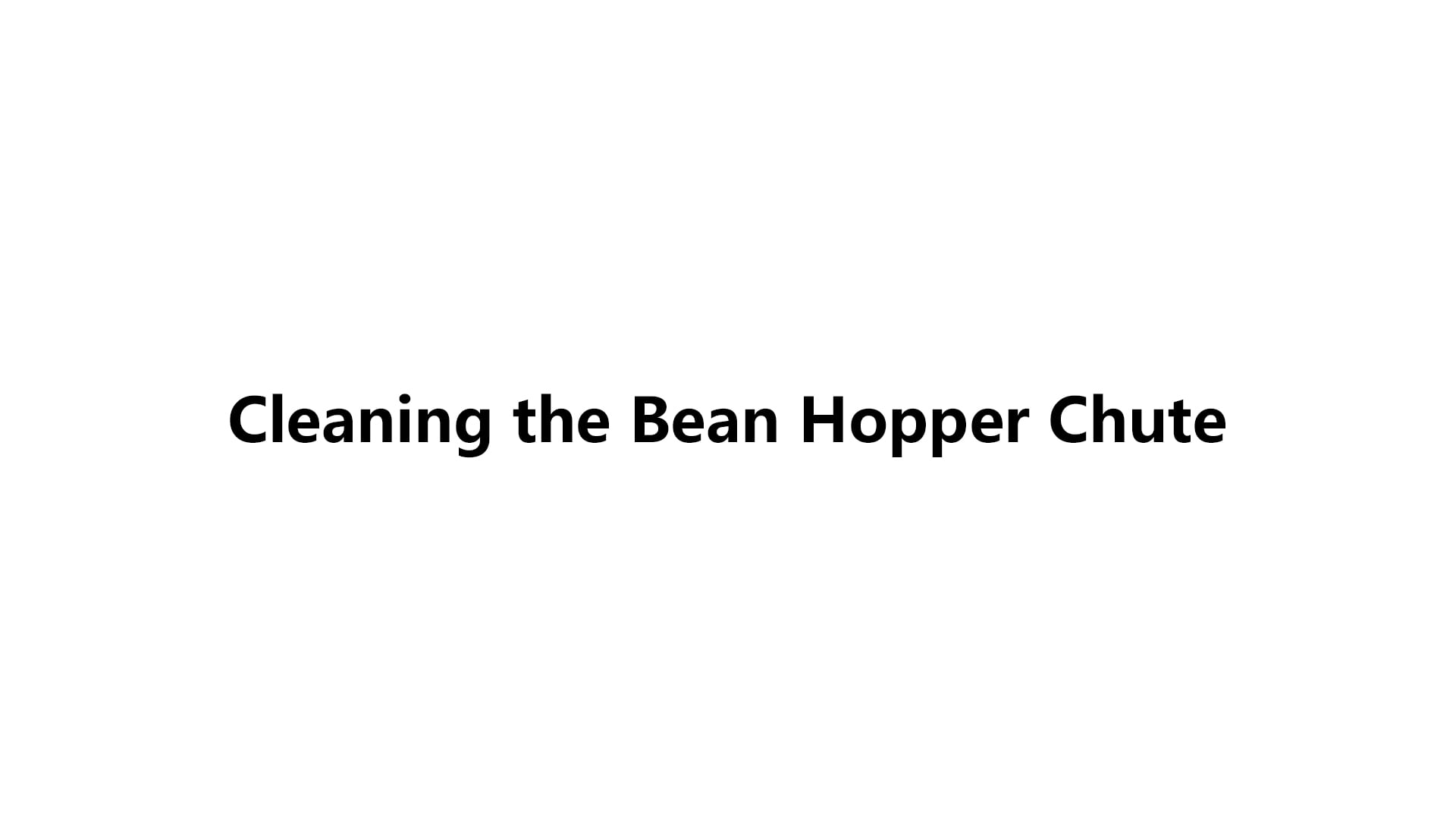 Cleaning the Bean Hopper Chute