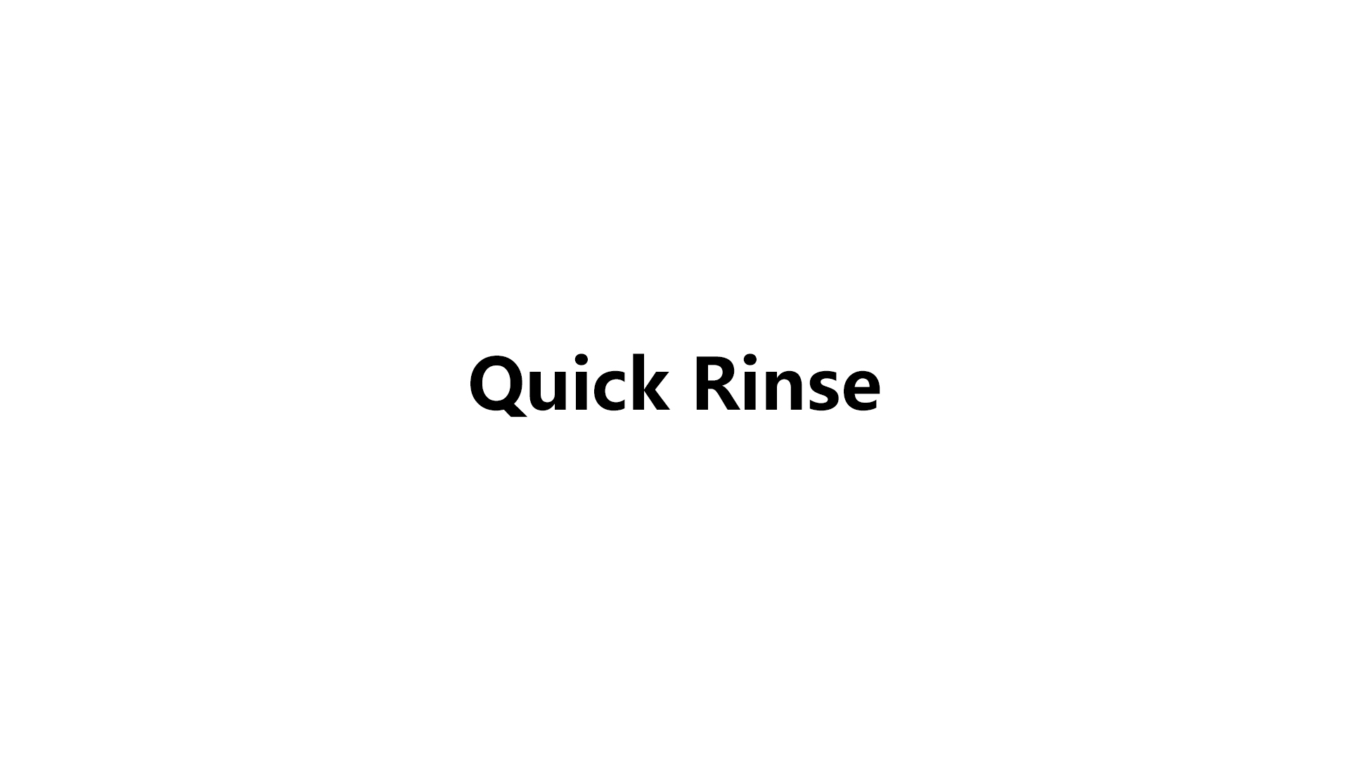 Quick Rinse