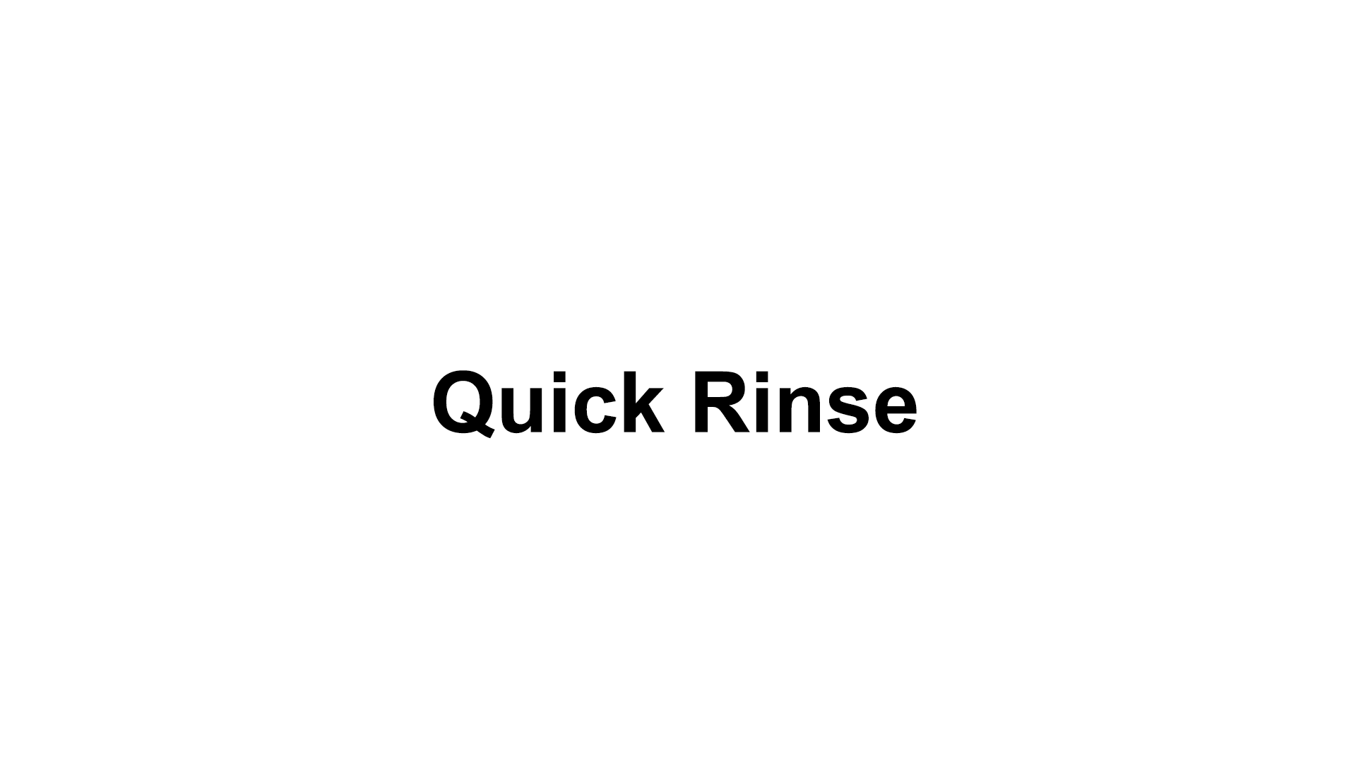 Quick Rinse