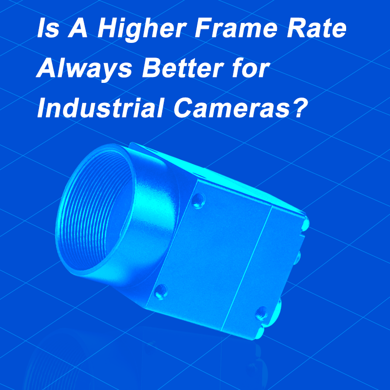 Tần số khung hình cao hơn có luôn tốt hơn cho camera công nghiệp không?