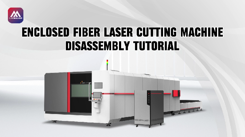 Full Enclosed Fiber Laser Cutting Machine Disassembly Process | Xianming Laser Structure & Maintenance Guide