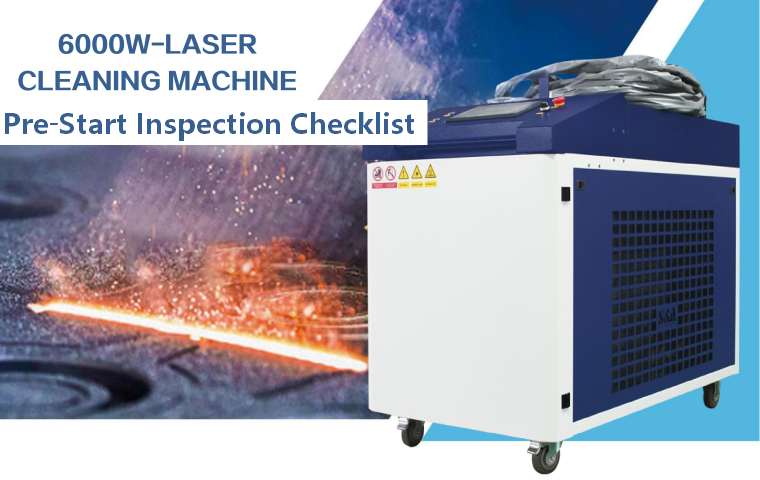 Pre‑Start Inspection Checklist for 6000W Handheld Laser Cleaning Machine