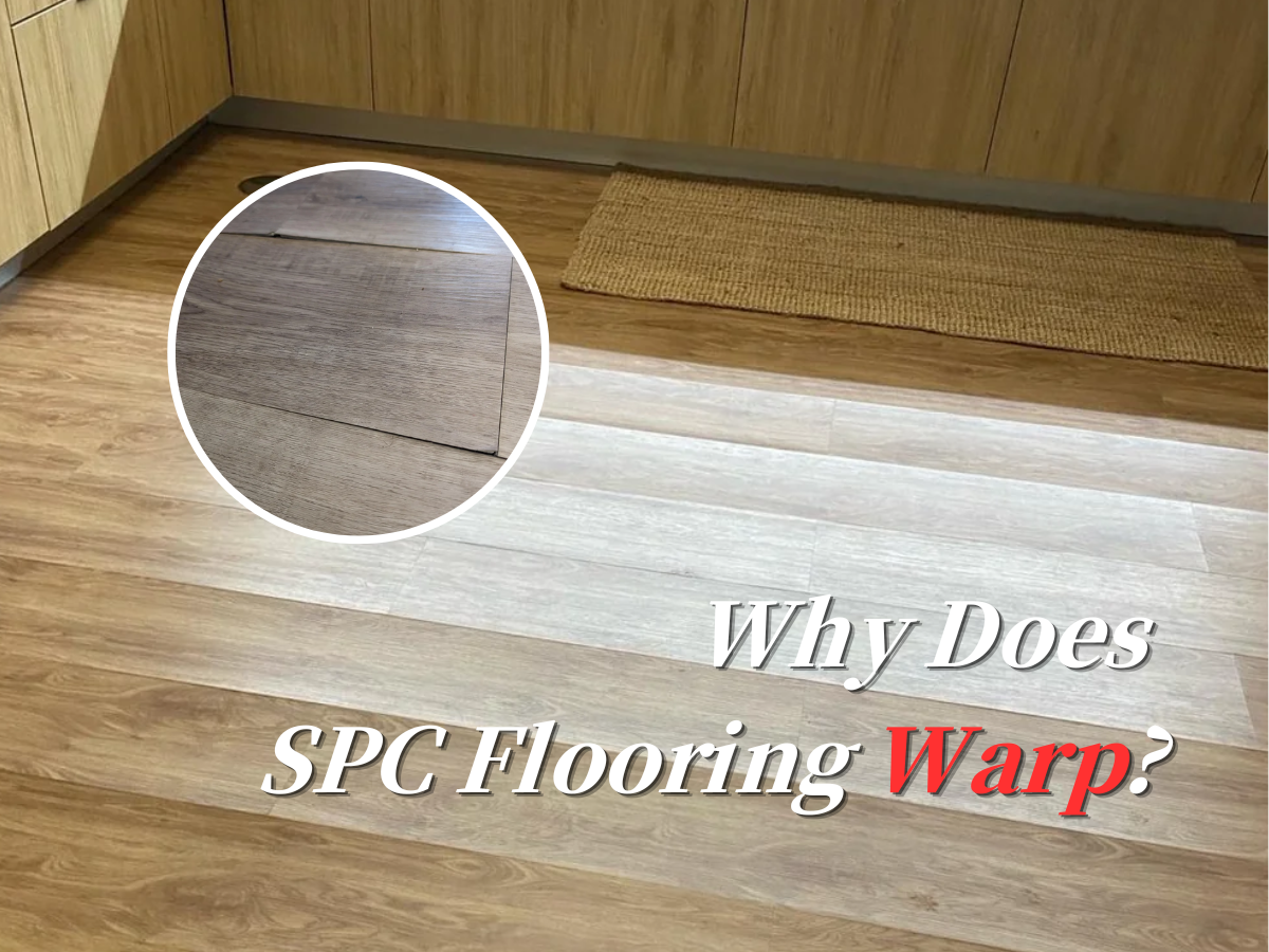 Why Does SPC Flooring Warp? 5 Common Causes Explained