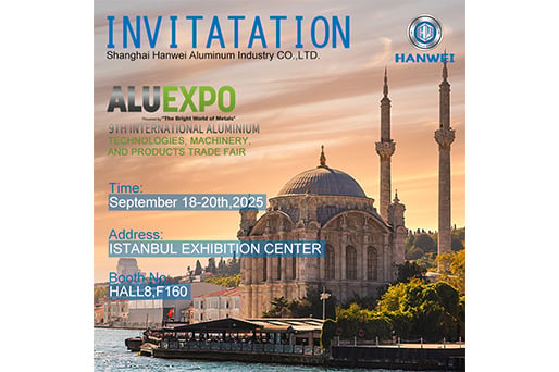 Shanghai Hanwei Aluminum Co., Ltd. Invites You to ALUEXPO 2025 in Istanbul