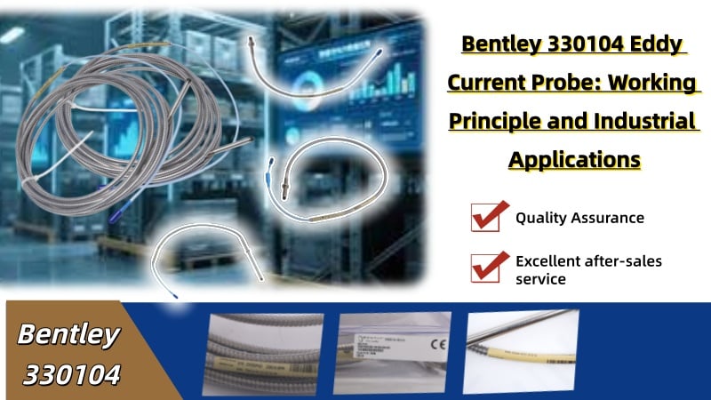 Bentley 330104 Eddy Current Probe: Working Principle and Industrial Applications