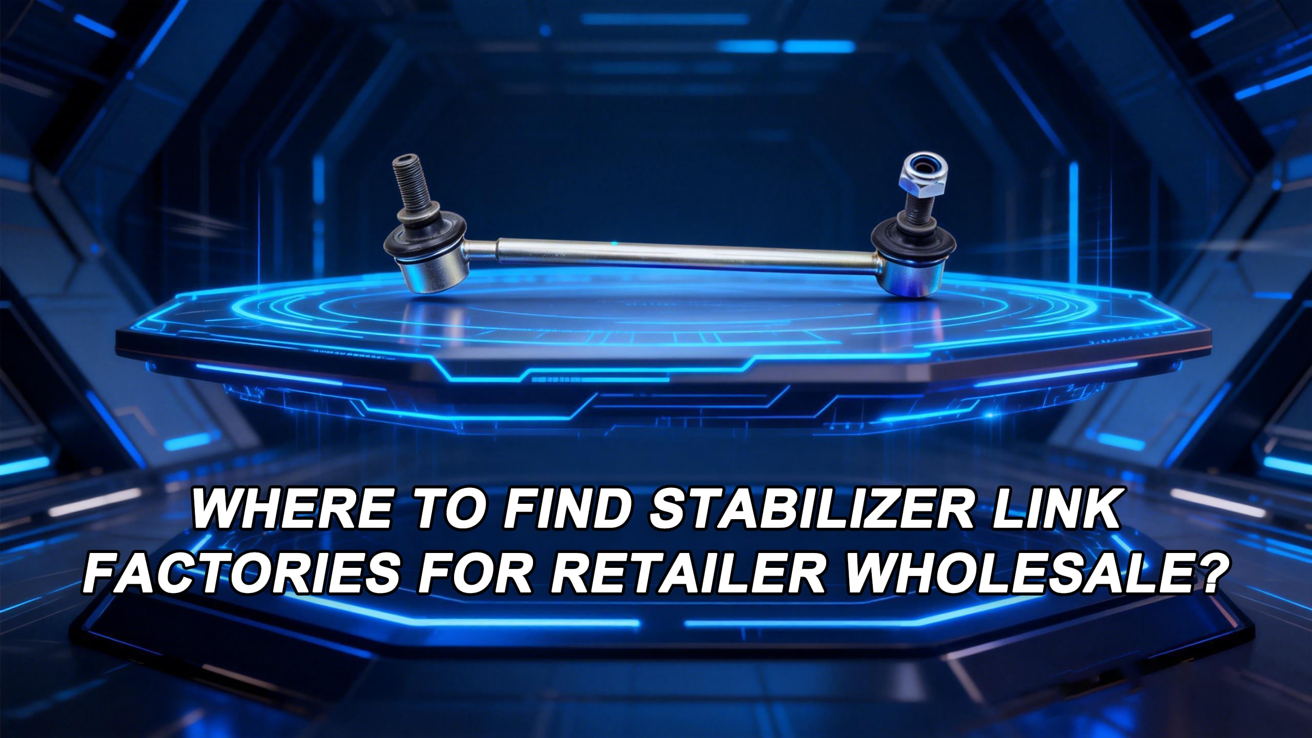 Where to Find Stabilizer Link Factories for Retailer Wholesale?
