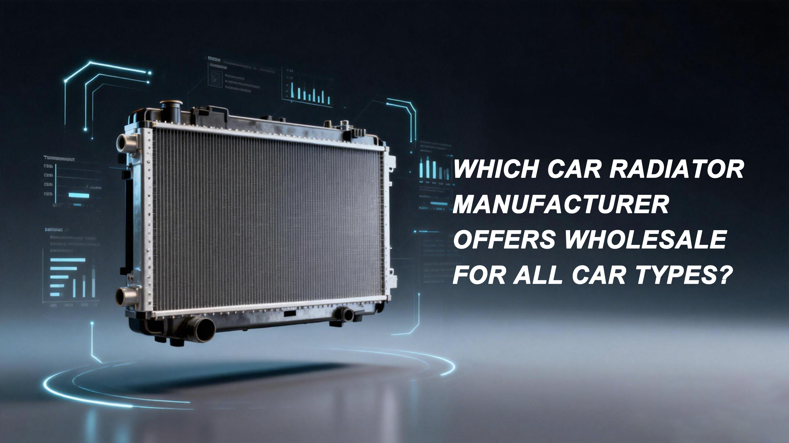 Which Car Radiator Manufacturer Offers Wholesale for All Car Types?
