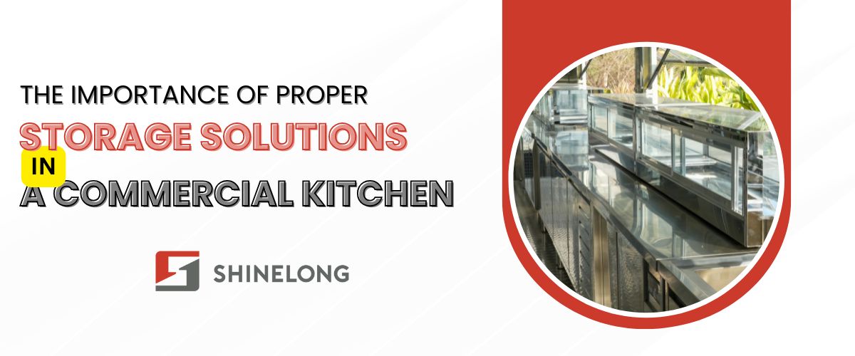 The Importance of Proper Storage Solutions in a Commercial Kitchen