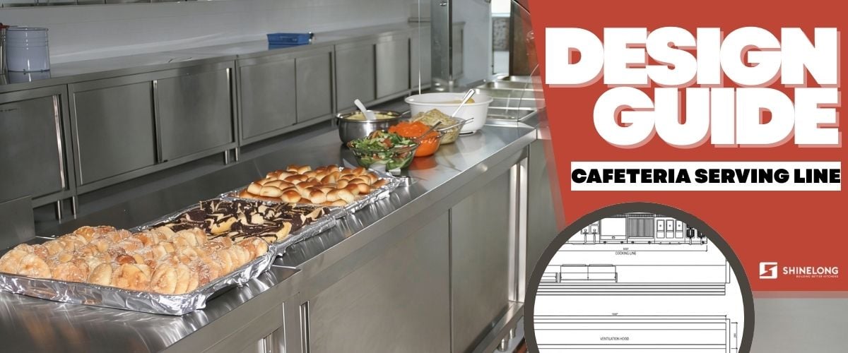 Cafeteria Serving Line Design Guide: Tips for Food Stations & Layout