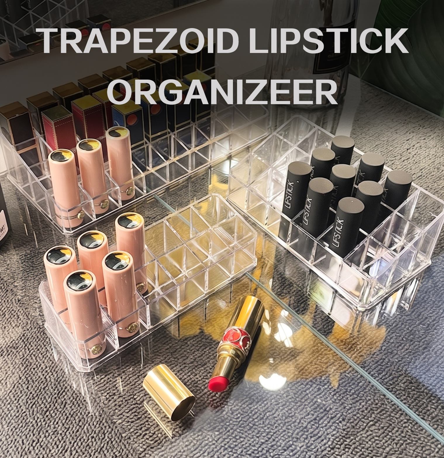 Custom Clear Trapezoid Acrylic Lipstick Organizers | Multi-Grid Trays