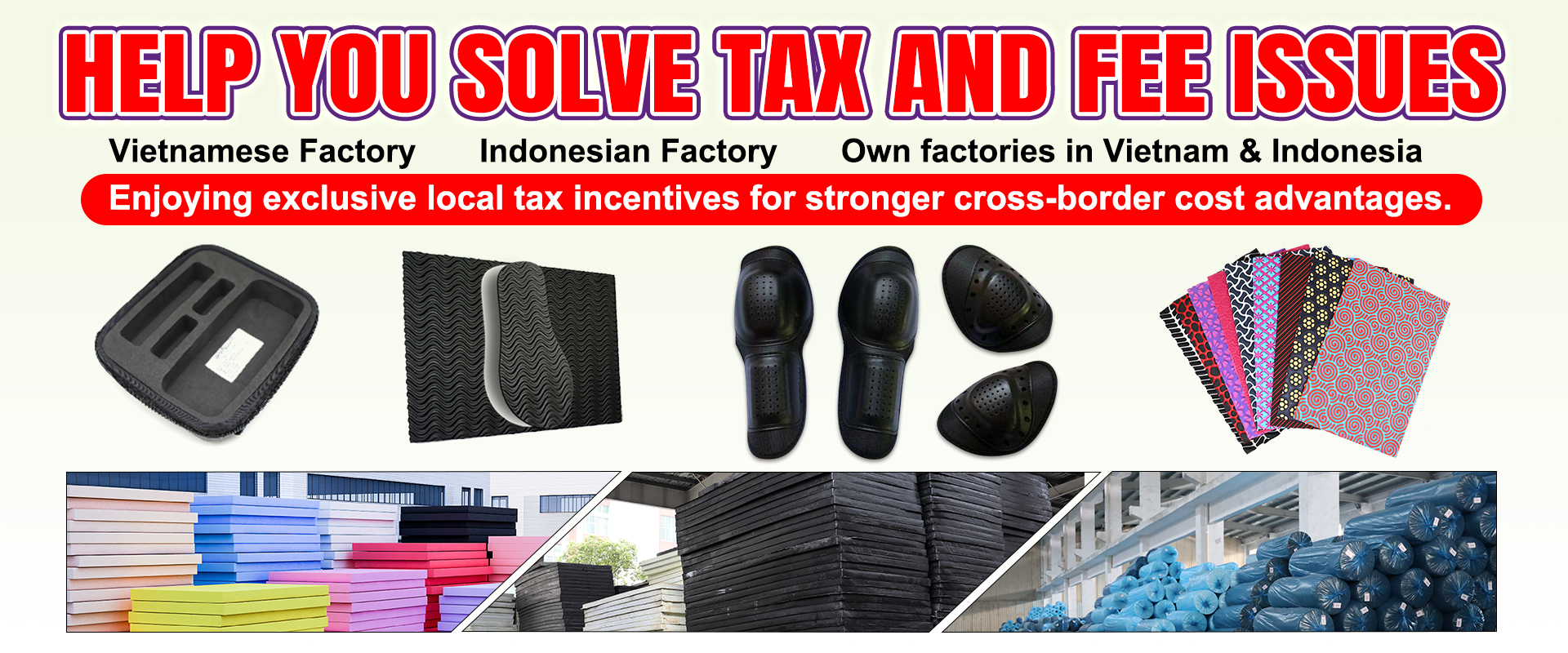 Sansd Has factories in Vietnam & Indonesia Enjoying exclusive local tax incentives for stronger cross-border cost advantages.