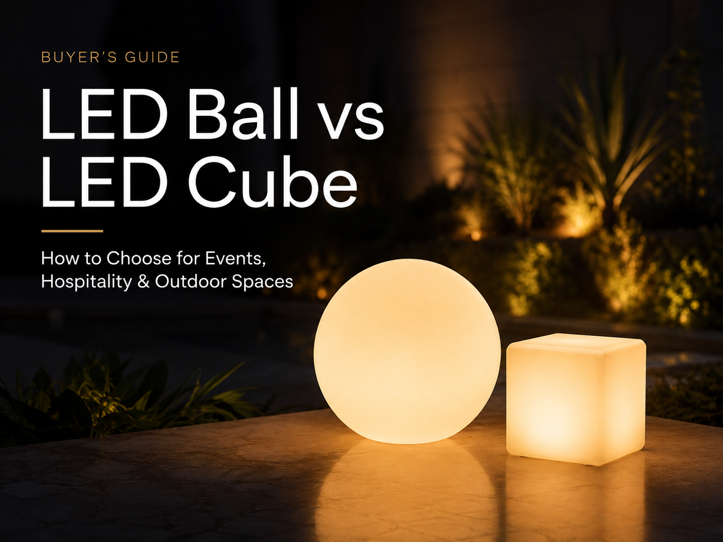 LED Ball vs LED Cube: How to Choose for Events, Hospitality & Outdoor Spaces