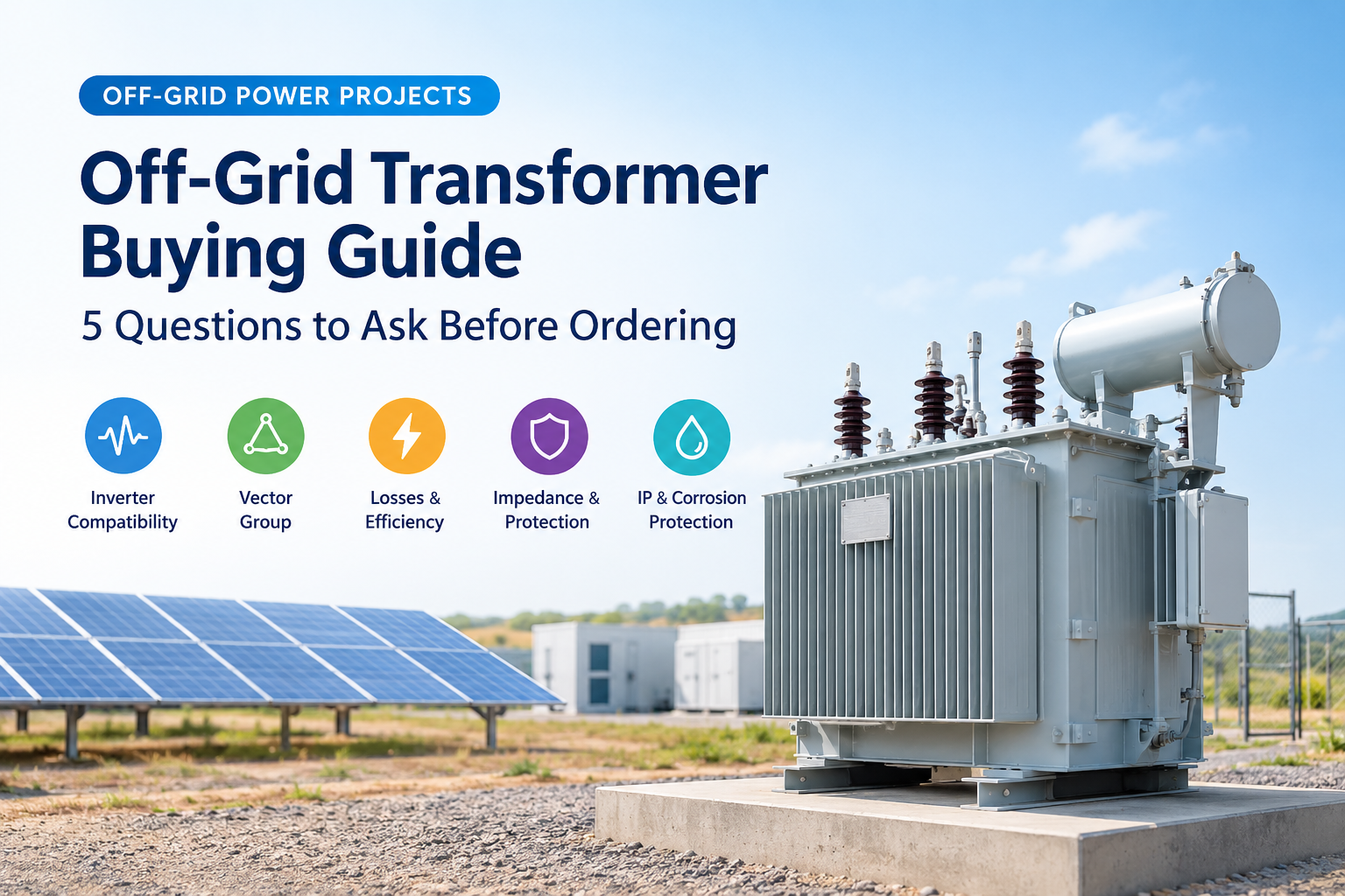 Off-Grid Transformer Emptoris Manuale: 5 Quaestiones Ad Interrogandum Antequam Ordinas