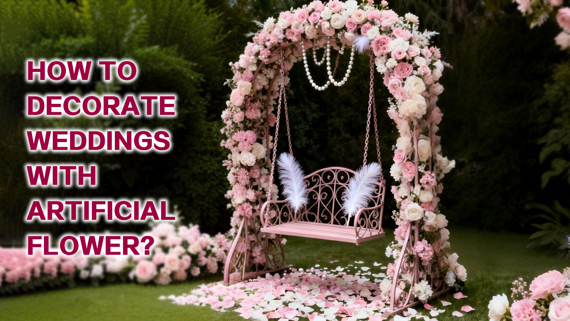 How to Decorate Weddings with Artificial Flower?
