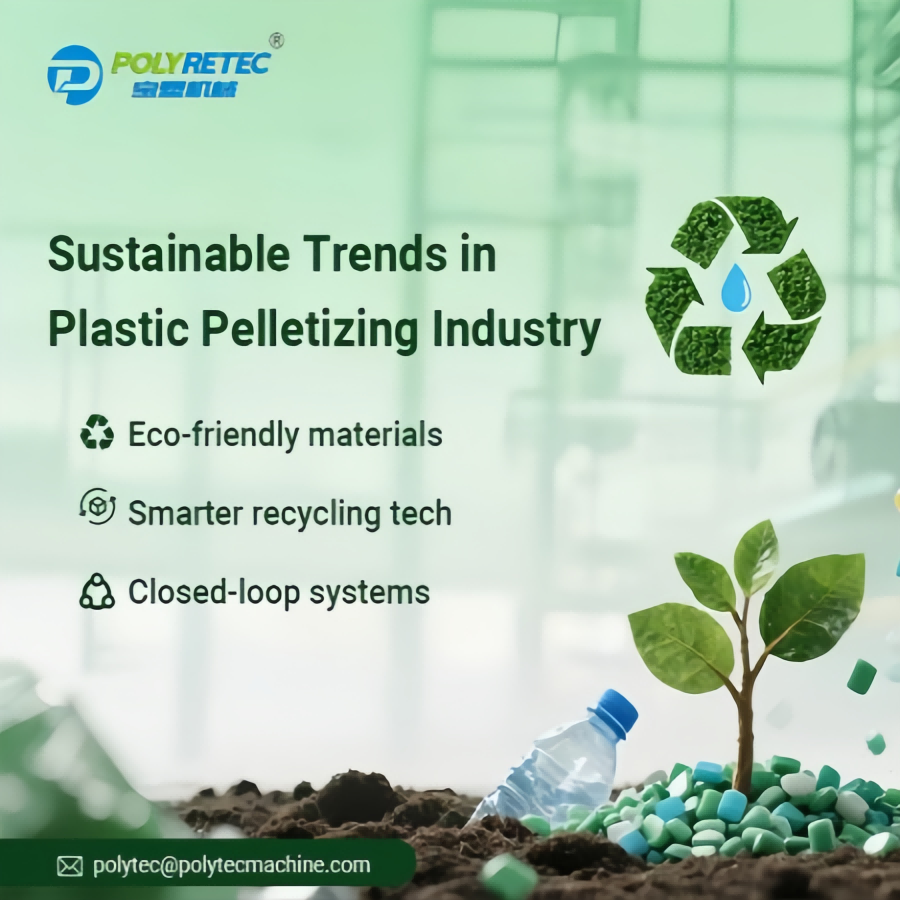 Sustainable Trends in Plastic Pelletizing Industry