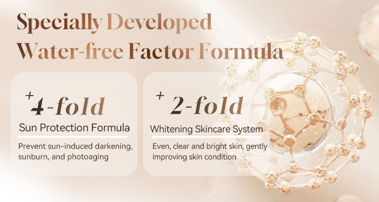 Specially Developed Water-free Factor Formula +4-fold Sun Protection Formula Prevent sun-induced darkening, sunburn, and photoaging +2-fold Whitening Skincare System Even, clear and bright skin, gently improving skin condition