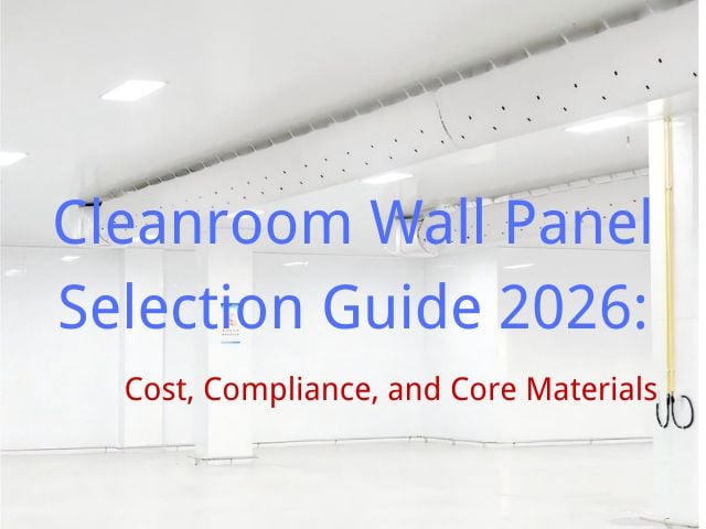 Leitfaden zur Auswahl von Reinraum-Wandpaneelen 2026: Kosten, Compliance und Kernmaterialien