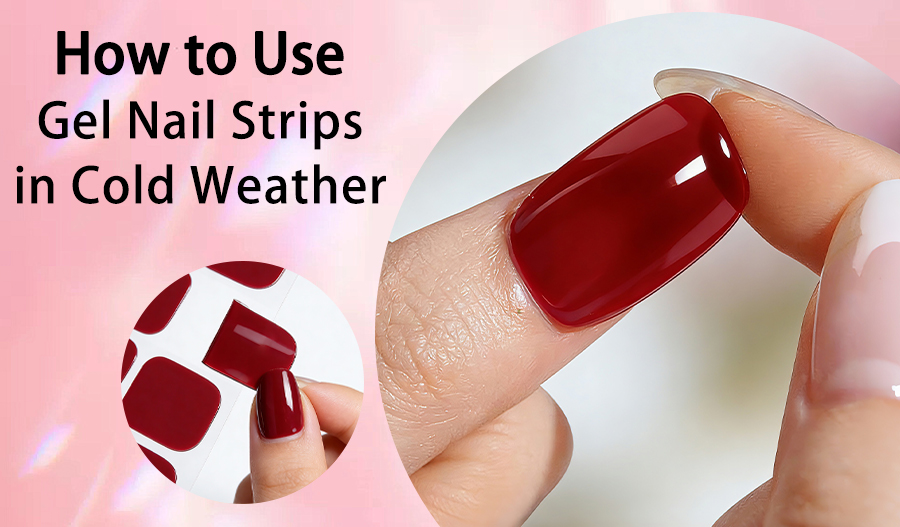 How to Use Zhengxiang Gel Nail Strips in Cold Weather