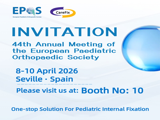 Shanghai CareFix Medical to Showcase Pediatric Solutions at the 44th Annual Meeting of the European Paediatric Orthopaedic Society (EPOS 2026)