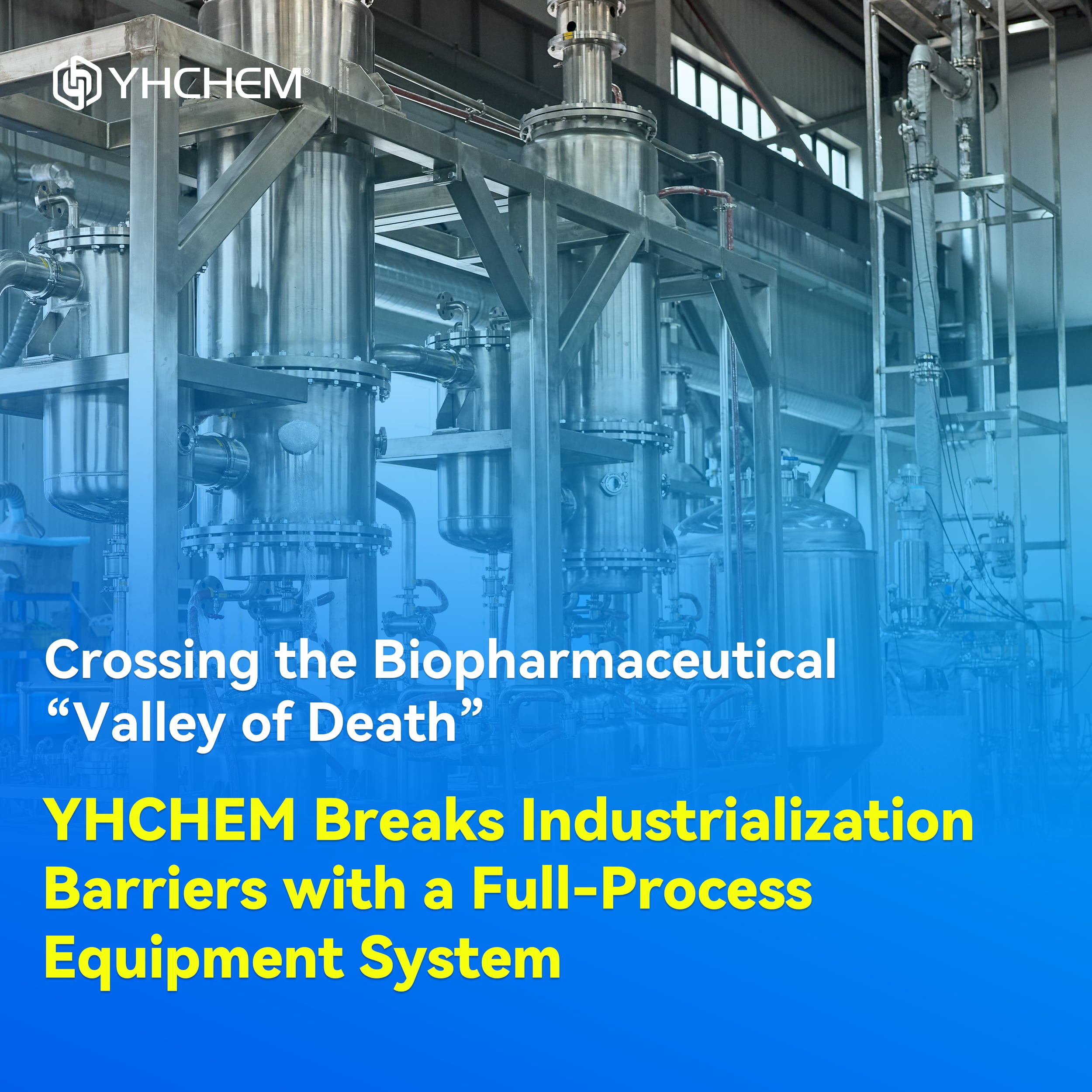 Atravessando o 'Vale da Morte' da Biotecnologia: YHCHEM Supera Barreiras de Industrialização com um Sistema Completo de Equipamentos